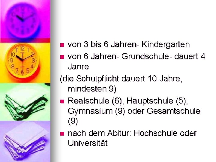 von 3 bis 6 Jahren- Kindergarten n von 6 Jahren- Grundschule- dauert 4 Janre