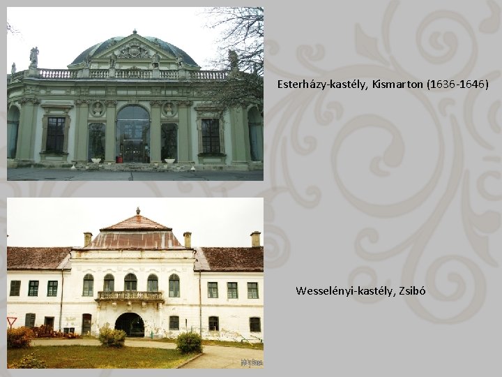 Esterházy-kastély, Kismarton (1636 -1646) Wesselényi-kastély, Zsibó 