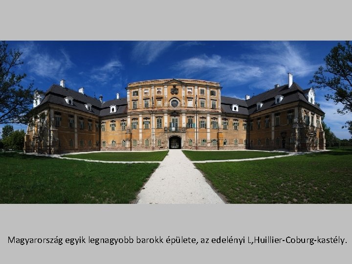  Magyarország egyik legnagyobb barokk épülete, az edelényi L, Huillier-Coburg-kastély. 