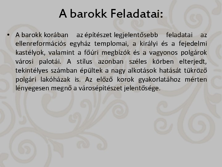 A barokk Feladatai: • A barokk korában az építészet legjelentősebb feladatai az ellenreformációs egyház