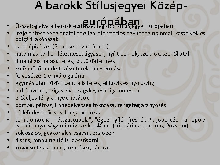 A barokk Stílusjegyei Középeurópában Összefoglalva a barokk építészet legfőbb stílusjegyei Európában: • • legjelentősebb