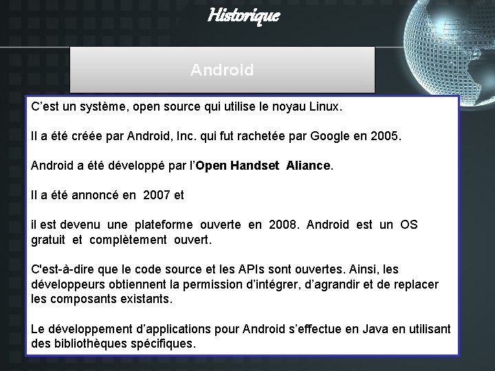 Historique Android C’est un système, open source qui utilise le noyau Linux. Il a