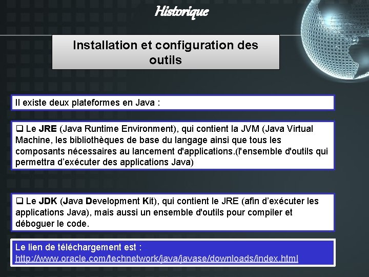 Historique Installation et configuration des outils Il existe deux plateformes en Java : q