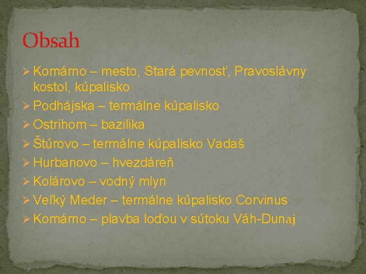 Obsah Ø Komárno – mesto, Stará pevnosť, Pravoslávny kostol, kúpalisko Ø Podhájska – termálne