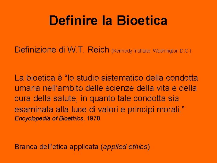 Definire la Bioetica Definizione di W. T. Reich (Kennedy Institute, Washington D. C. )