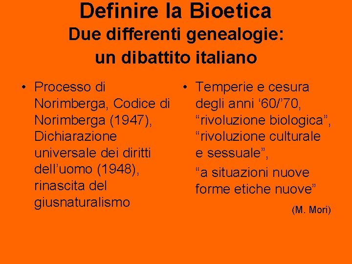 Definire la Bioetica Due differenti genealogie: un dibattito italiano • Processo di • Temperie