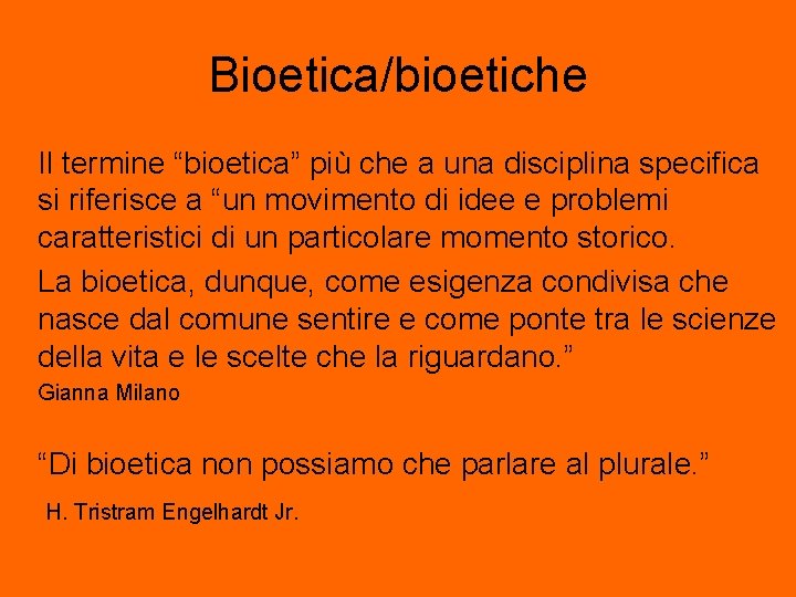 Bioetica/bioetiche Il termine “bioetica” più che a una disciplina specifica si riferisce a “un