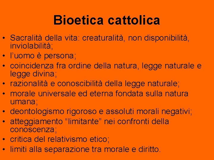 Bioetica cattolica • Sacralità della vita: creaturalità, non disponibilità, inviolabilità; • l’uomo è persona;