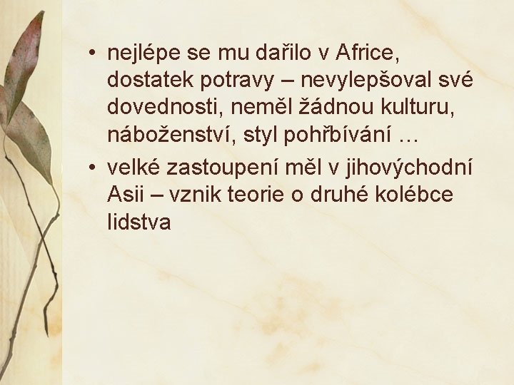  • nejlépe se mu dařilo v Africe, dostatek potravy – nevylepšoval své dovednosti,