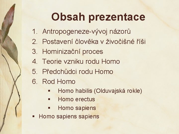 Obsah prezentace 1. 2. 3. 4. 5. 6. Antropogeneze-vývoj názorů Postavení člověka v živočišné