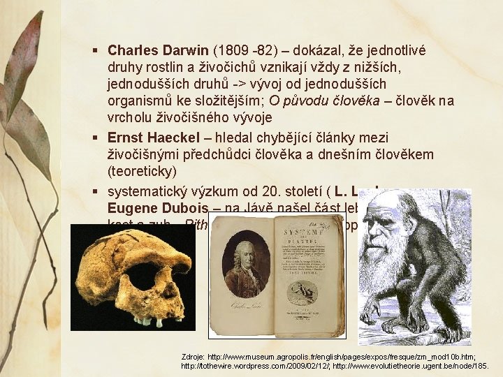 § Charles Darwin (1809 -82) – dokázal, že jednotlivé druhy rostlin a živočichů vznikají