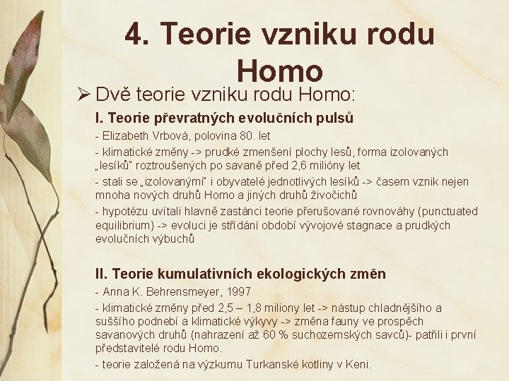 4. Teorie vzniku rodu Homo Ø Dvě teorie vzniku rodu Homo: I. Teorie převratných