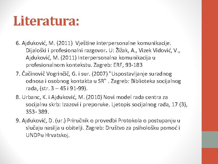 Literatura: 6. Ajduković, M. (2011) Vještine interpersonalne komunikacije. Dijaloški i profesionalni razgovor. U: Žižak,