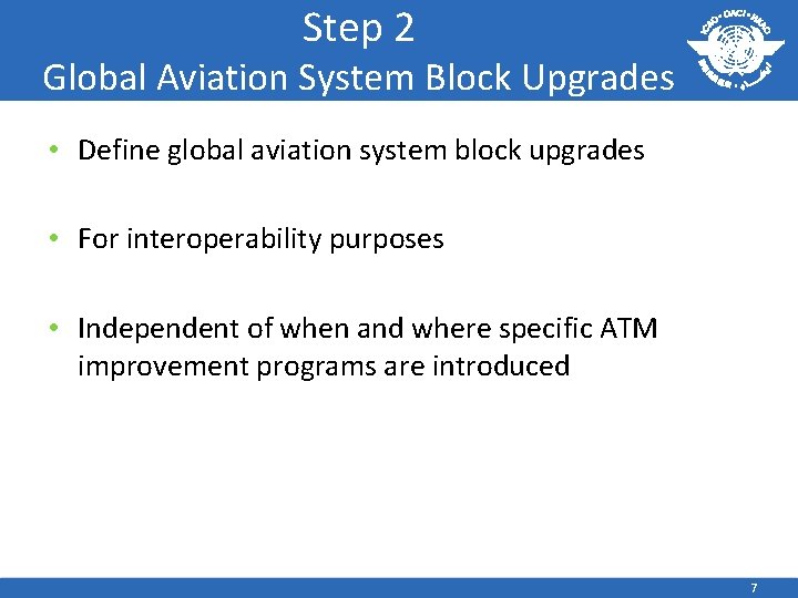 Step 2 Global Aviation System Block Upgrades • Define global aviation system block upgrades Step 2 Global Aviation System Block Upgrades • Define global aviation system block upgrades