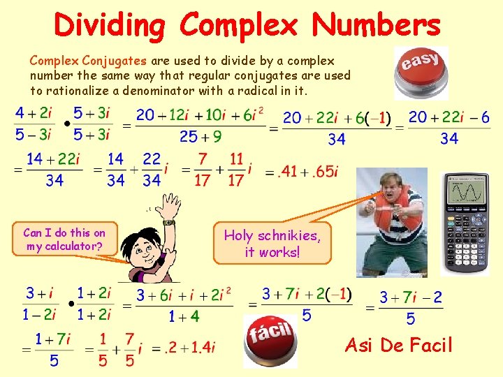 Dividing Complex Numbers Complex Conjugates are used to divide by a complex number the