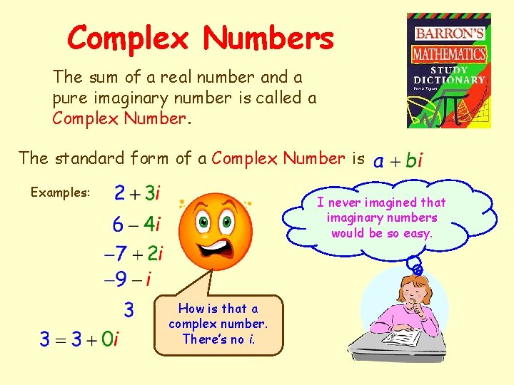 Complex Numbers The sum of a real number and a pure imaginary number is