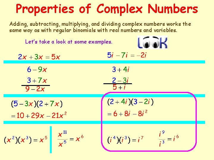 Properties of Complex Numbers Adding, subtracting, multiplying, and dividing complex numbers works the same