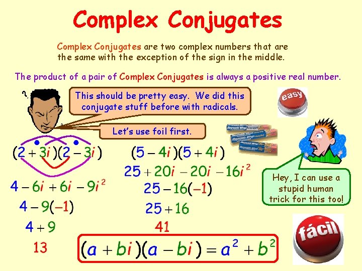 Complex Conjugates are two complex numbers that are the same with the exception of