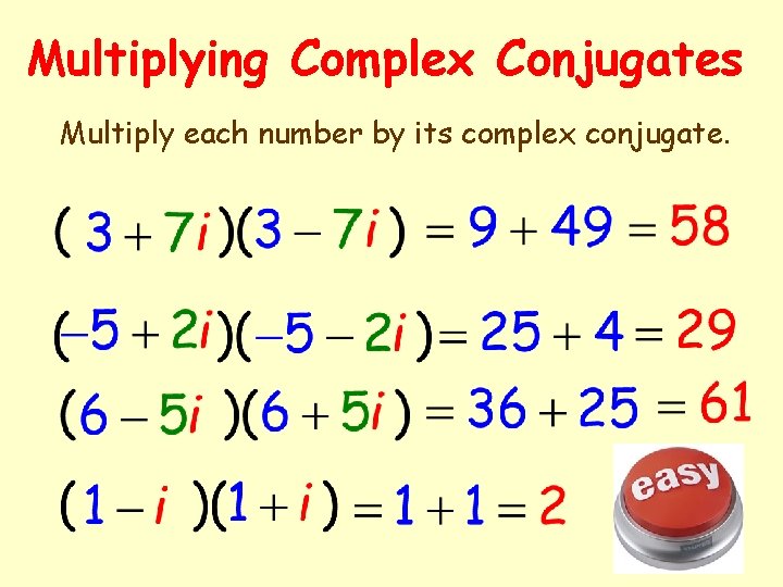 Multiplying Complex Conjugates Multiply each number by its complex conjugate. 