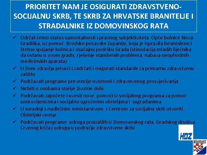 PRIORITET NAM JE OSIGURATI ZDRAVSTVENOSOCIJALNU SKRB, TE SKRB ZA HRVATSKE BRANITELJE I STRADALNIKE IZ