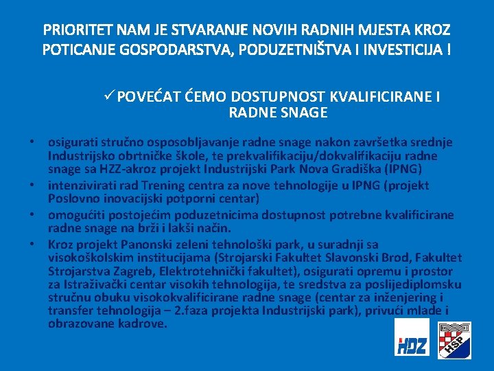 PRIORITET NAM JE STVARANJE NOVIH RADNIH MJESTA KROZ POTICANJE GOSPODARSTVA, PODUZETNIŠTVA I INVESTICIJA !