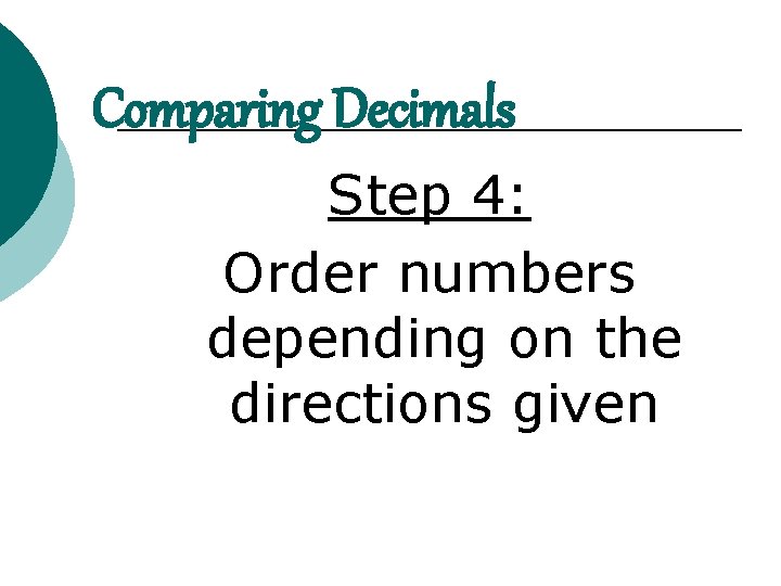 Comparing Decimals Step 4: Order numbers depending on the directions given 