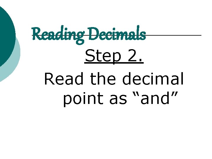 Reading Decimals Step 2. Read the decimal point as “and” 