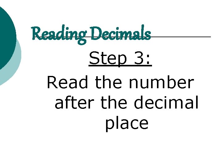 Reading Decimals Step 3: Read the number after the decimal place 