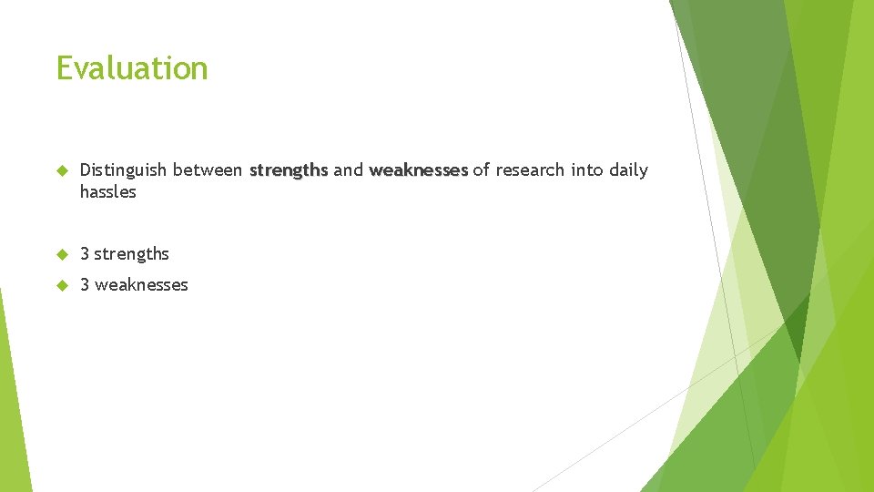 Evaluation Distinguish between strengths and weaknesses of research into daily hassles 3 strengths 3