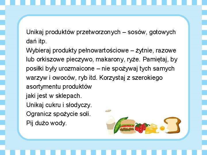 Unikaj produktów przetworzonych – sosów, gotowych dań itp. Wybieraj produkty pełnowartościowe – żytnie, razowe