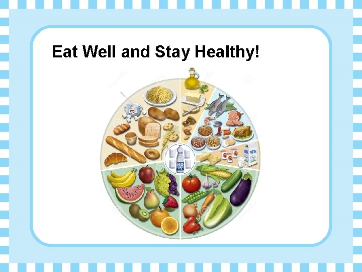 Eat Well and Stay Healthy! 