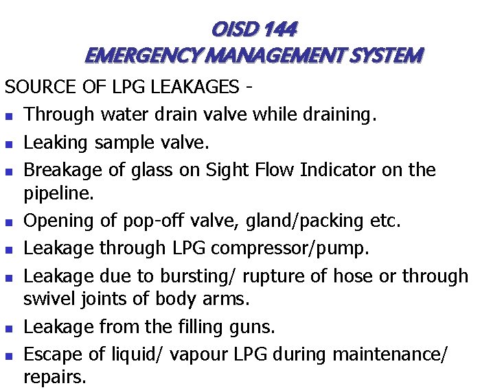 OISD 144 EMERGENCY MANAGEMENT SYSTEM SOURCE OF LPG LEAKAGES n Through water drain valve