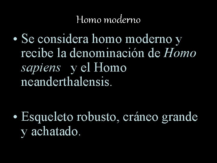 Homo moderno • Se considera homo moderno y recibe la denominación de Homo sapiens