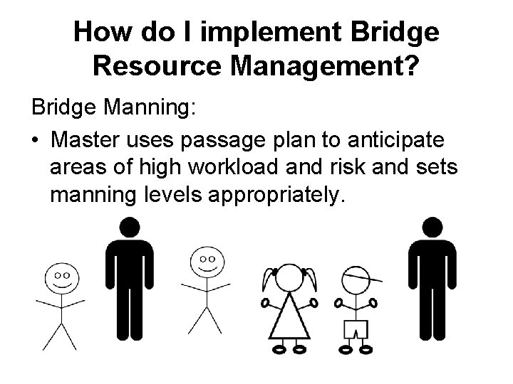 How do I implement Bridge Resource Management? Bridge Manning: • Master uses passage plan