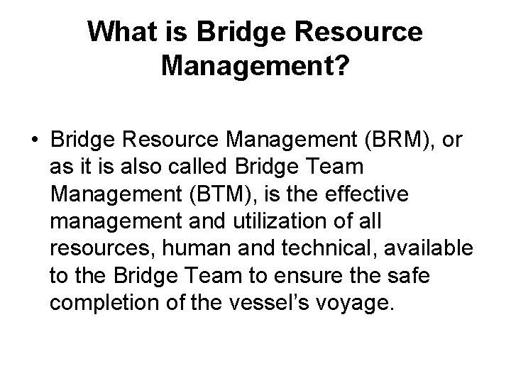 What is Bridge Resource Management? • Bridge Resource Management (BRM), or as it is