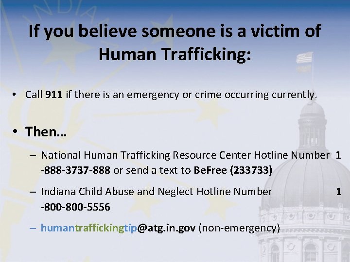 If you believe someone is a victim of Human Trafficking: • Call 911 if