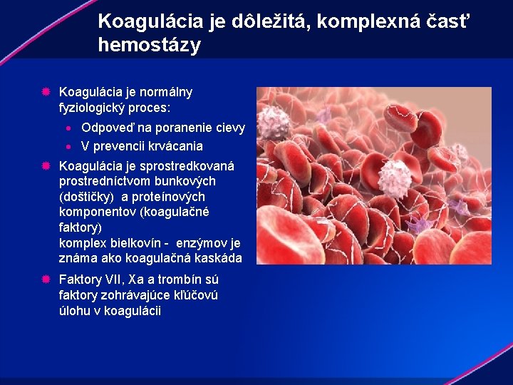 Koagulácia je dôležitá, komplexná časť hemostázy ® Koagulácia je normálny fyziologický proces: · Odpoveď