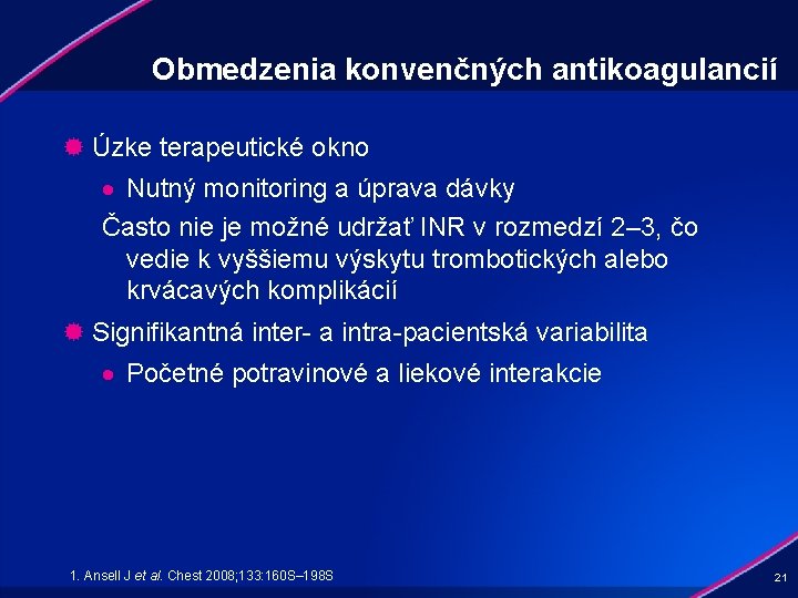 Obmedzenia konvenčných antikoagulancií ® Úzke terapeutické okno · Nutný monitoring a úprava dávky Často