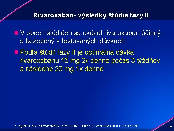 Rivaroxaban- výsledky štúdie fázy II ® V oboch štúdiách sa ukázal rivaroxaban účinný a