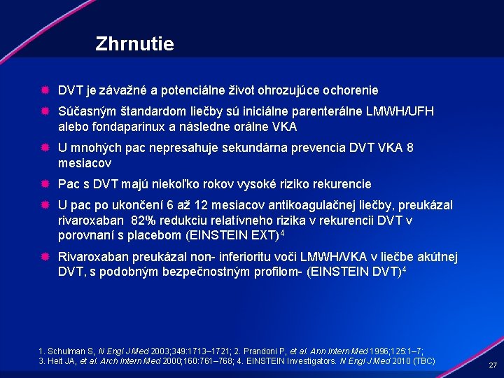 Zhrnutie ® DVT je závažné a potenciálne život ohrozujúce ochorenie ® Súčasným štandardom liečby