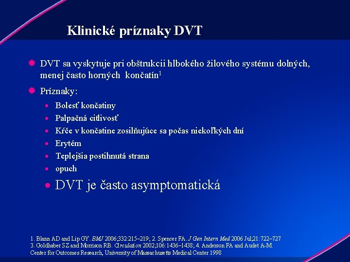 Klinické príznaky DVT ® DVT sa vyskytuje pri obštrukcii hlbokého žilového systému dolných, menej