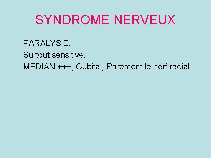 SYNDROME NERVEUX PARALYSIE. Surtout sensitive. MEDIAN +++, Cubital, Rarement le nerf radial. 