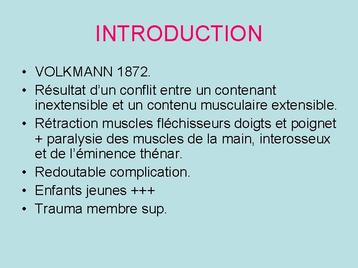 INTRODUCTION • VOLKMANN 1872. • Résultat d’un conflit entre un contenant inextensible et un