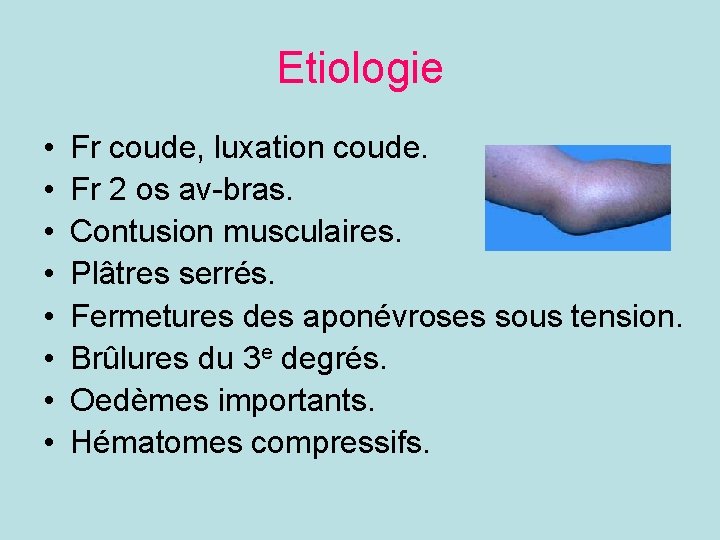 Etiologie • • Fr coude, luxation coude. Fr 2 os av-bras. Contusion musculaires. Plâtres