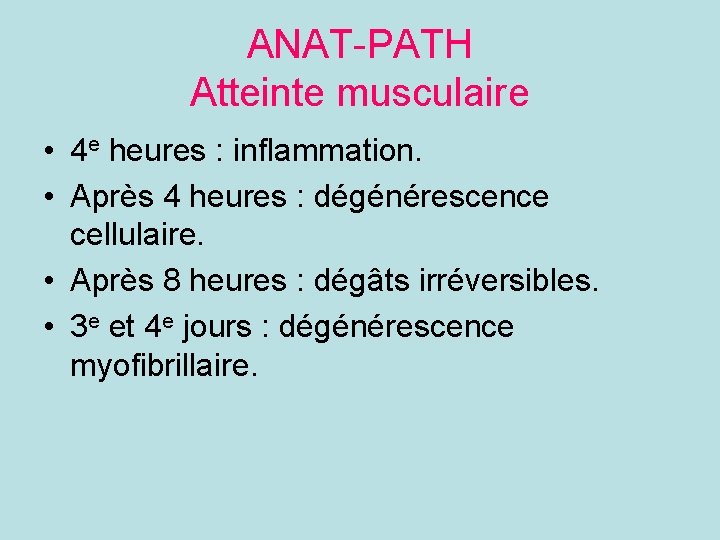 ANAT-PATH Atteinte musculaire • 4 e heures : inflammation. • Après 4 heures :