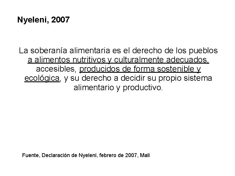 Nyeleni, 2007 La soberanía alimentaria es el derecho de los pueblos a alimentos nutritivos