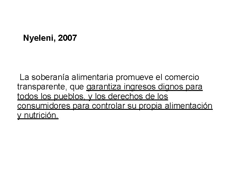 Nyeleni, 2007 La soberanía alimentaria promueve el comercio transparente, que garantiza ingresos dignos para
