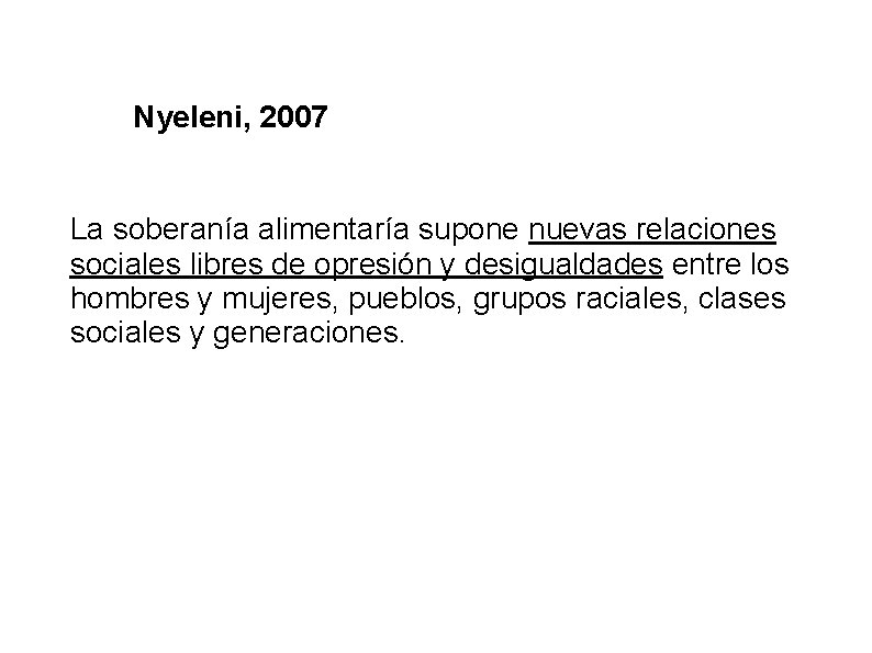 Nyeleni, 2007 La soberanía alimentaría supone nuevas relaciones sociales libres de opresión y desigualdades