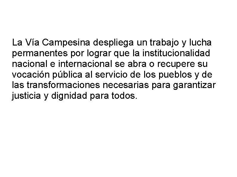 La Vía Campesina despliega un trabajo y lucha permanentes por lograr que la institucionalidad