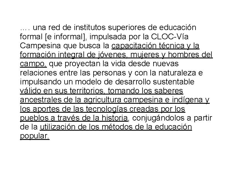 …. una red de institutos superiores de educación formal [e informal], impulsada por la